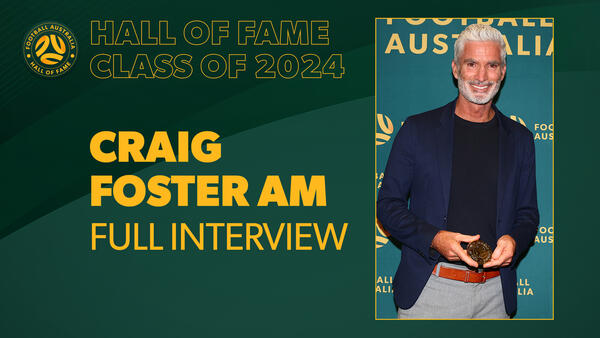 Full Interview: Craig Foster AM | Football Australia Hall of Fame inductee | Class of 2024