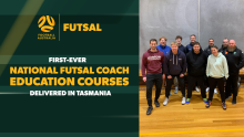 Football Australia Delivers First-Ever National Futsal Coach Education Courses in Tasmania 